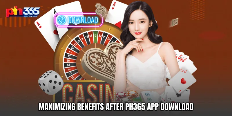 Maximizing Benefits After PH365 App Download