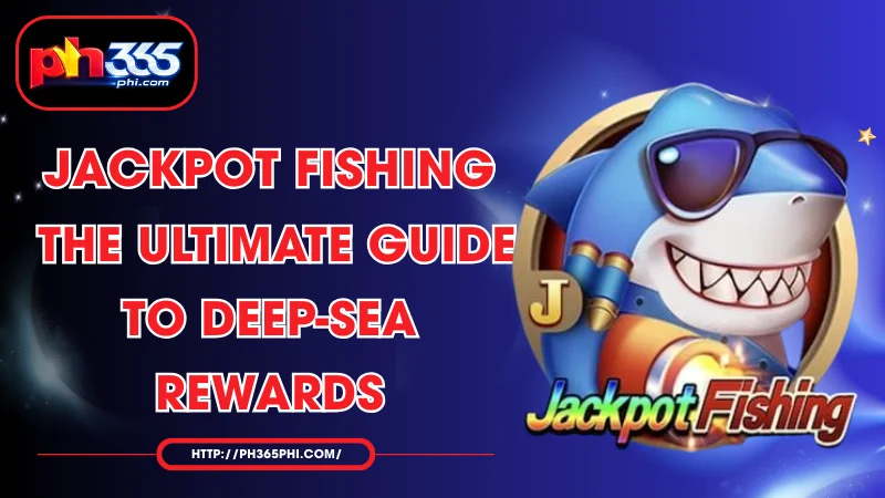 jackpot fishing the ultimate guide to deep sea rewards
