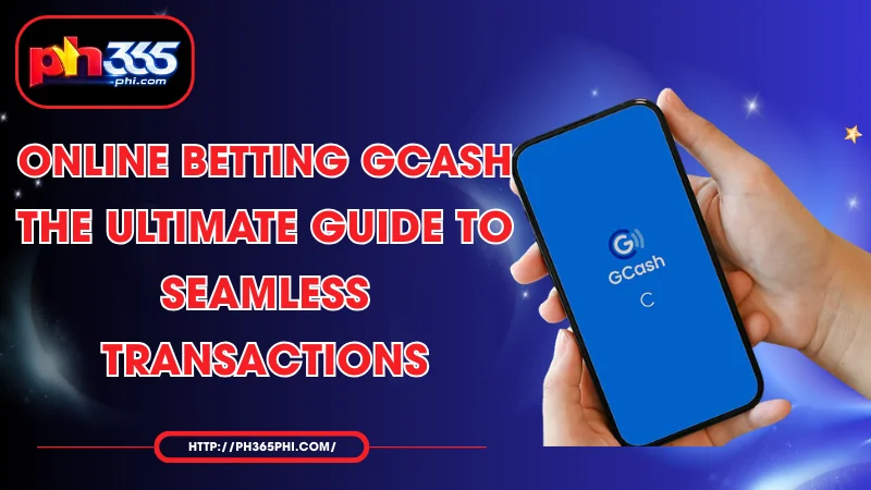 online betting gcash the ultimate guide to seamless transactions